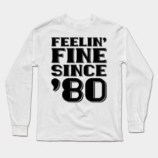 Feeling Fine Since '80 Long Sleeve T-Shirt